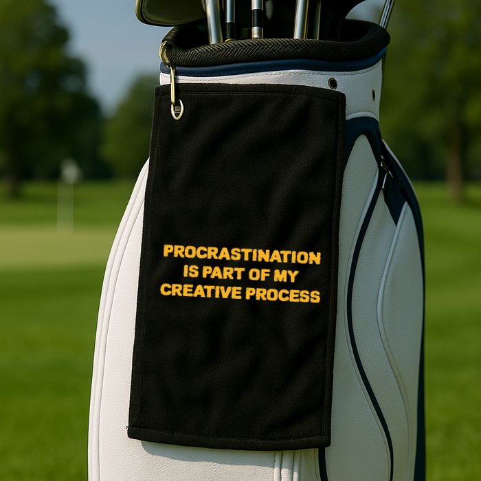 Procrastination Is Part Of My Creative Process Dark Humor Golf Towel