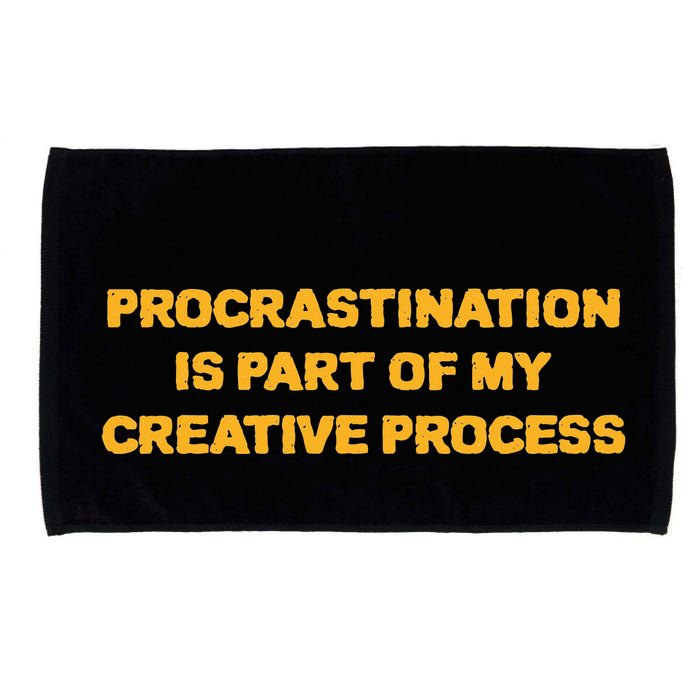 Procrastination Is Part Of My Creative Process Dark Humor Microfiber Hand Towel