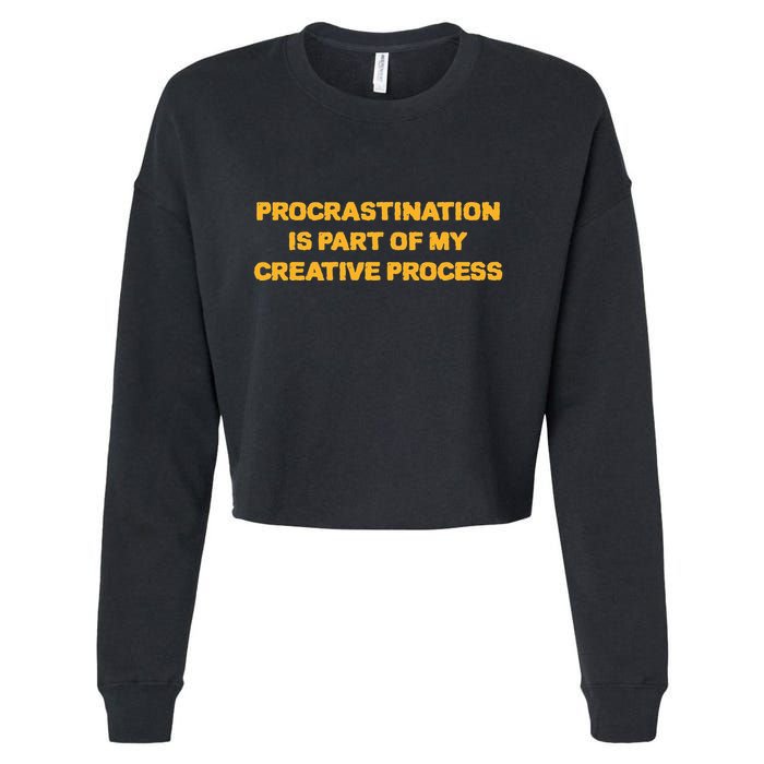 Procrastination Is Part Of My Creative Process Dark Humor Cropped Pullover Crew
