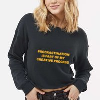 Procrastination Is Part Of My Creative Process Dark Humor Cropped Pullover Crew