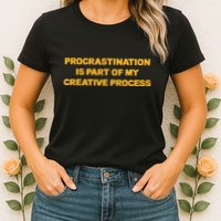 Procrastination Is Part Of My Creative Process Dark Humor Womens T-Shirt