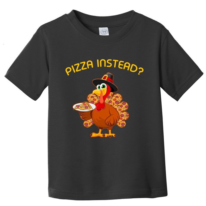 Pizza Instead Pizza Lover Hate Turkey Toddler T-Shirt