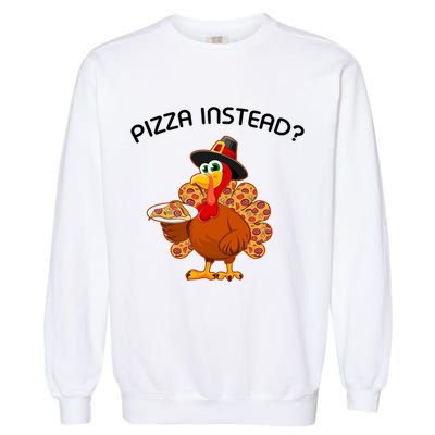 Pizza Instead Pizza Lover Hate Turkey Garment-Dyed Sweatshirt