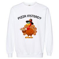 Pizza Instead Pizza Lover Hate Turkey Garment-Dyed Sweatshirt