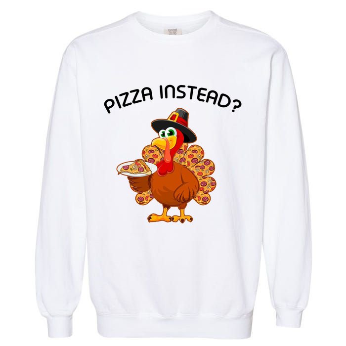 Pizza Instead Pizza Lover Hate Turkey Garment-Dyed Sweatshirt