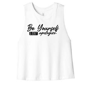 Positive Inspirational Quote Be Yourself And Dont Apologize Cool Gift Women's Racerback Cropped Tank