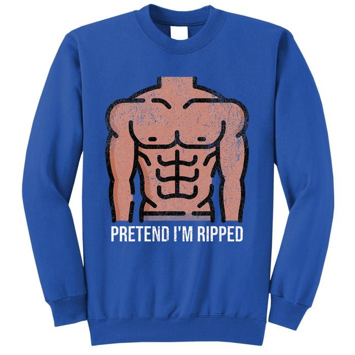 Pretend Im Ripped Halloween Costume Strong Sculpted Physique Tall Sweatshirt