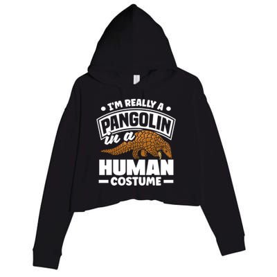 Pangolin Im Really A Pangolin In A Hu Costume Funny Gift Crop Fleece Hoodie