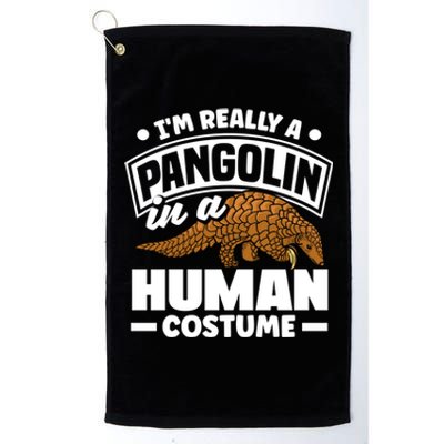 Pangolin Im Really A Pangolin In A Hu Costume Funny Gift Platinum Collection Golf Towel