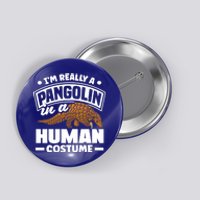 Pangolin Im Really A Pangolin In A Hu Costume Funny Gift Button