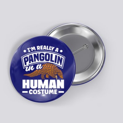 Pangolin Im Really A Pangolin In A Hu Costume Funny Gift Button