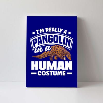 Pangolin Im Really A Pangolin In A Hu Costume Funny Gift Canvas