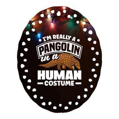 Pangolin Im Really A Pangolin In A Hu Costume Funny Gift Ceramic Oval Ornament