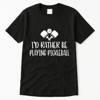 Pickleball I'd Rather Be Tall T-Shirt