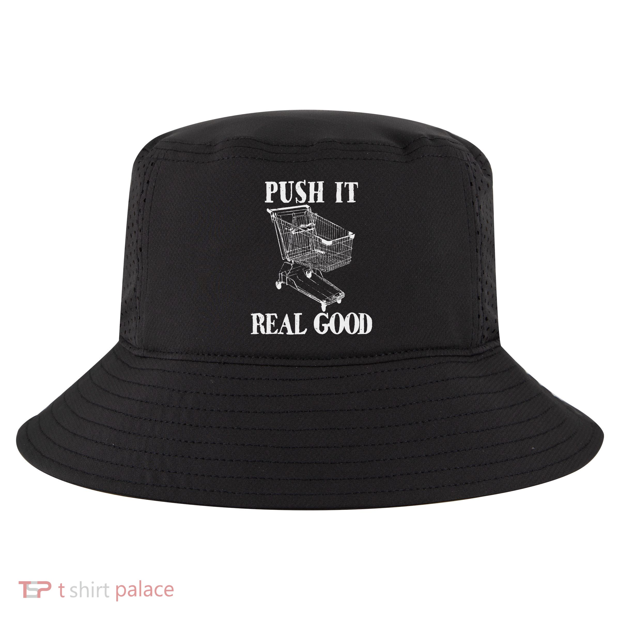 Push It Real Good Funny Grocery Store Shopping Cart Cool Comfort Performance Bucket Hat