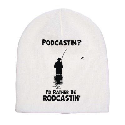 Podcastin’ I’d Rather Be Rodcastin Short Acrylic Beanie