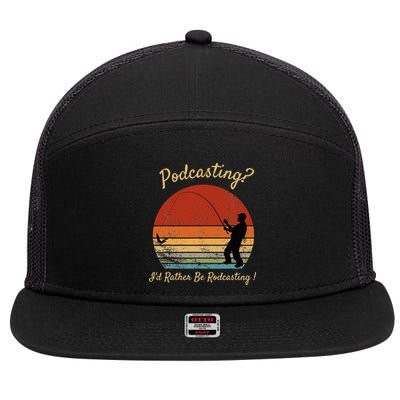 Podcasting I'd Rather Be Rodcasting Funny Fishing Humor Pun 7 Panel Mesh Trucker Snapback Hat