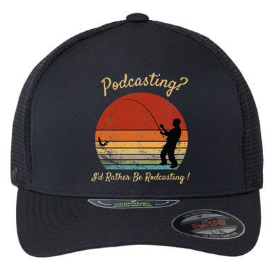 Podcasting I'd Rather Be Rodcasting Funny Fishing Humor Pun Flexfit Unipanel Trucker Cap