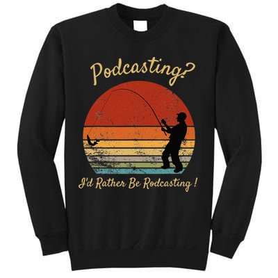 Podcasting I'd Rather Be Rodcasting Funny Fishing Humor Pun Sweatshirt