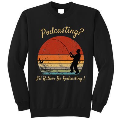 Podcasting I'd Rather Be Rodcasting Funny Fishing Humor Pun Sweatshirt