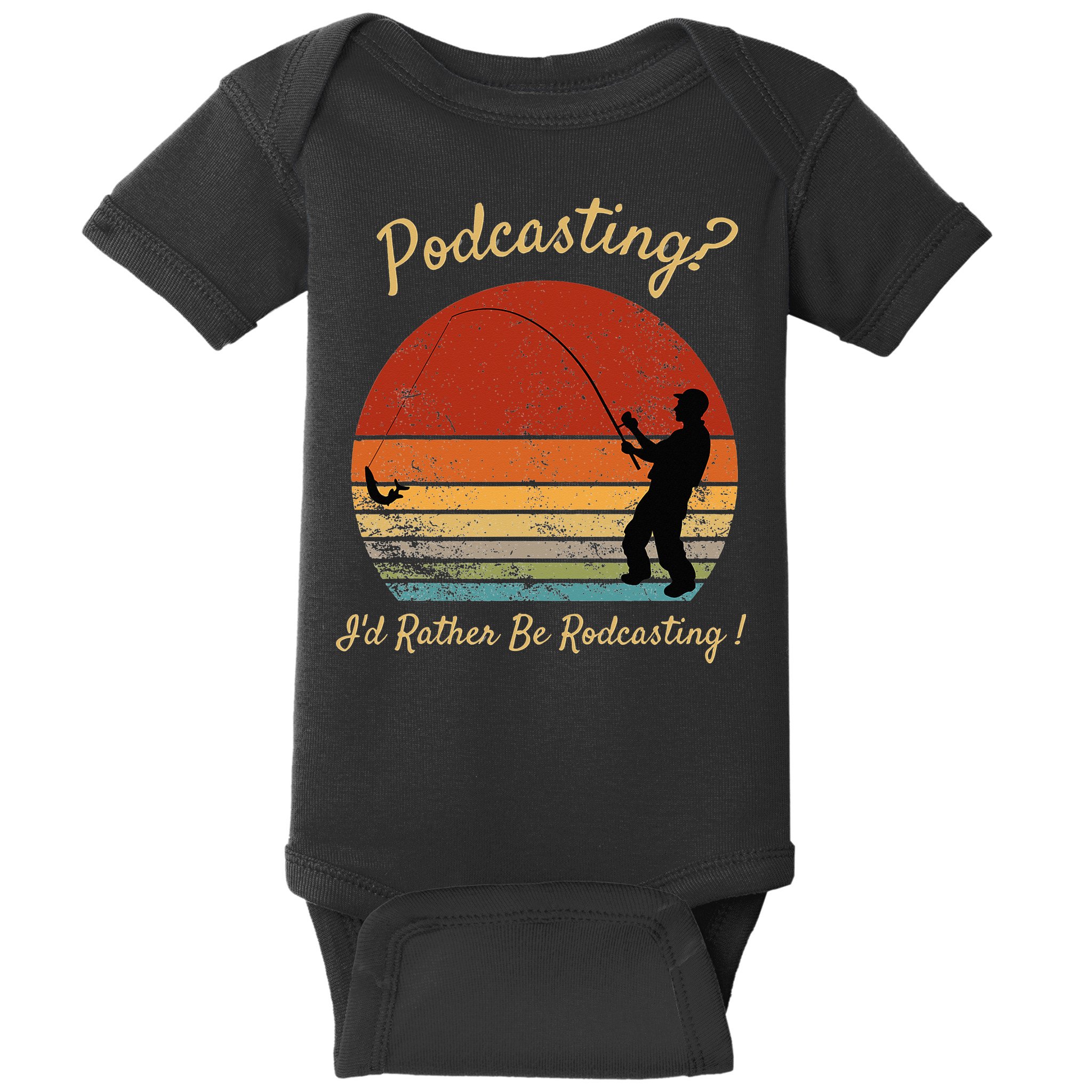 Podcasting I'd Rather Be Rodcasting Funny Fishing Humor Pun Baby Bodysuit