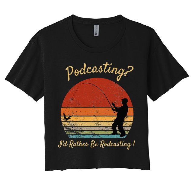 Podcasting I'd Rather Be Rodcasting Funny Fishing Humor Pun Crop Top