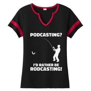 Podcasting I'd Rather Be Rodcasting Funny Fishing Humor Pun Premium Ladies Halftime Notch Neck Tee