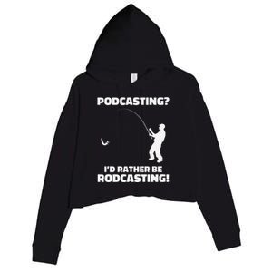 Podcasting I'd Rather Be Rodcasting Funny Fishing Humor Pun Premium Crop Fleece Hoodie