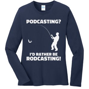 Podcasting I'd Rather Be Rodcasting Funny Fishing Humor Pun Premium Ladies Long Sleeve Shirt