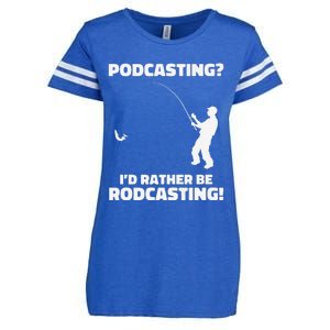 Podcasting I'd Rather Be Rodcasting Funny Fishing Humor Pun Premium Enza Ladies Jersey Football T-Shirt