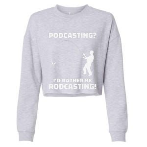 Podcasting I'd Rather Be Rodcasting Funny Fishing Humor Pun Premium Cropped Pullover Crew