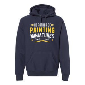 Painters I'd Rather Be Painting Miniatures Paint Premium Premium Hoodie