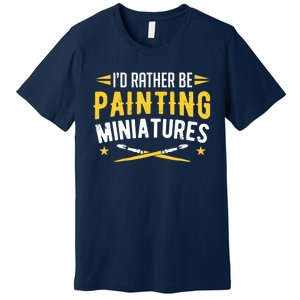 Painters I'd Rather Be Painting Miniatures Paint Premium Premium T-Shirt