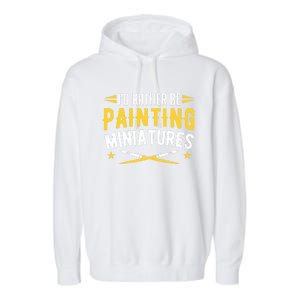 Painters I'd Rather Be Painting Miniatures Paint Premium Garment-Dyed Fleece Hoodie