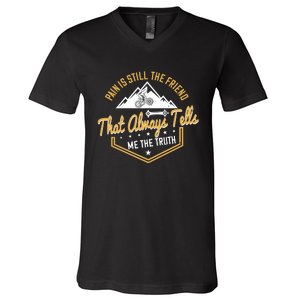 Pain Is Still The Friend That Always Tells Me The Truth Mountain Biking V-Neck T-Shirt