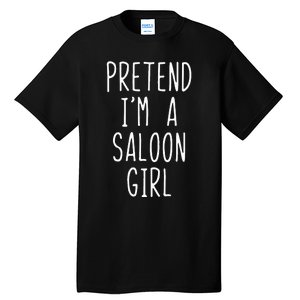 Pretend IM Saloon Girl Costume Halloween Lazy Easy Western Tall T-Shirt