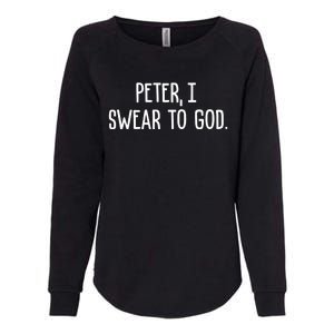 Peter, I Swear To God Womens California Wash Sweatshirt