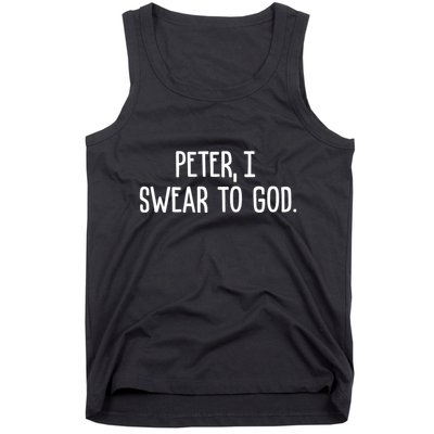 Peter, I Swear To God Tank Top