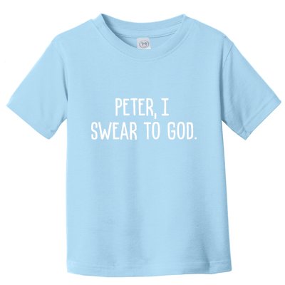 Peter, I Swear To God Toddler T-Shirt