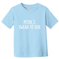 Peter, I Swear To God Toddler T-Shirt