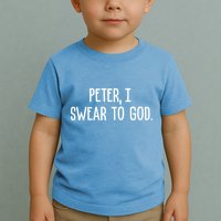 Peter, I Swear To God Toddler T-Shirt