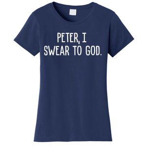 Peter, I Swear To God Women's T-Shirt