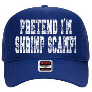 Pretend Im Shrimp Scampi Cute Gift Easy Halloween Costume Gift High Crown Mesh Back Trucker Hat