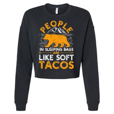 People In Sleeping Bags Are Like Soft Tacos Mexican Camping Cropped Pullover Crew