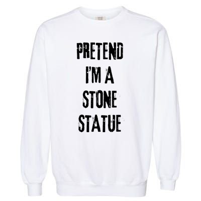 Pretend IM Stone Statue Halloween Last Minute Costume Party Garment-Dyed Sweatshirt