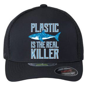 Plastic Is The Real Killer Shark Environt Save Ocean Gift Flexfit Unipanel Trucker Cap