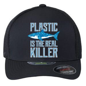 Plastic Is The Real Killer Shark Environt Save Ocean Funny Gift Flexfit Unipanel Trucker Cap