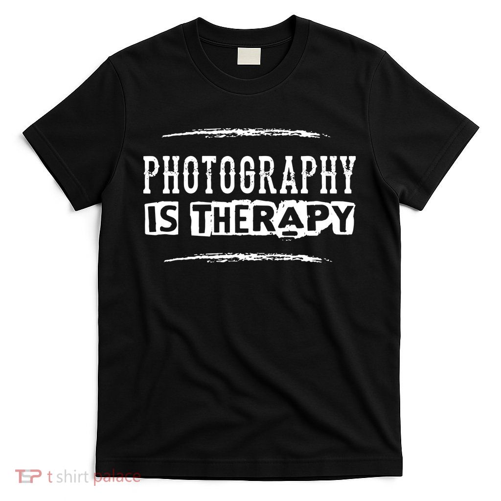 Photography Is Therapy Funny Photographer Saying T-Shirt