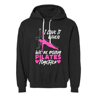 Pilates Instructor Teacher Friends Besties Buddies I Love It Garment-Dyed Fleece Hoodie