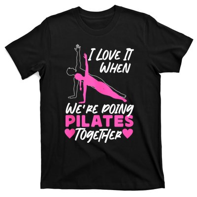 Pilates Instructor Teacher Friends Besties Buddies I Love It T-Shirt